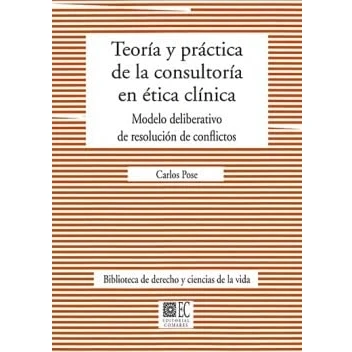 Imagen de Teoría Y práctica DE la consultoría en ética clínica: Modelo deliberativo resolución conflictos (BIBLIOTECA DERECHO CIENCIAS VIDA)