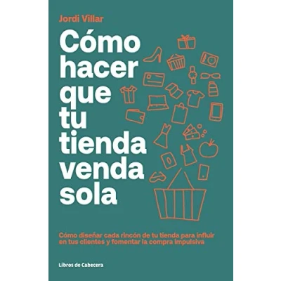 Imagen de Cómo HACER QUE tu tienda VENDA SOLA: diseñar cada rincón de para influir en tus cl (TEMATICOS SECTORIALES)