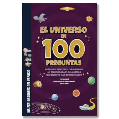 Imagen de el universo en 100 preguntas: Verdades, mentiras, curiosidades (¡y marcianadas!) DEL cosmos: las galaxias, estrellas, sistema solar y sus planetas (LOS EXPLORADORES ESPACIO)