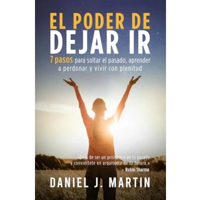 Imagen de el Poder de dejar ir: 7 pasos para soltar pasado, aprender a perdonar y vivir con plenitud (El Está Dentro Ti)