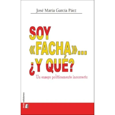 Imagen de Soy «facha»... ¿Y qué?: Un ensayo políticamente incorrecto