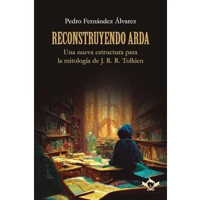 Imagen de Reconstruyendo Arda: Una nueva estructura para la mitología de J. R. Tolkien: 5 (LEGENDARIA)