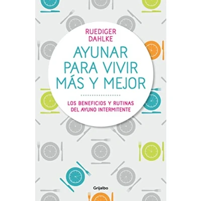 Imagen de Ayunar para vivir más y mejor: Los beneficios rutinas del ayuno intermitente (Bienestar, salud vida sana)