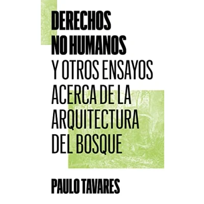 Imagen de Derechos no humanos: Y otros ensayos acerca de la arquitectura del bosque: 4 (COLECCION)