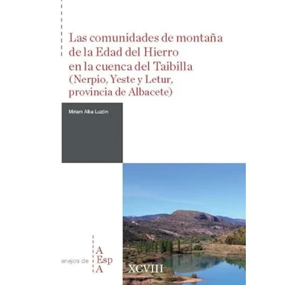 Imagen de Las comunidades de montaña la Edad del Hierro en cuenca Taibilla (Nerpio, Yeste y Letur, provincia Albacete): 98 (Anejos Archivo Español Arqueología)