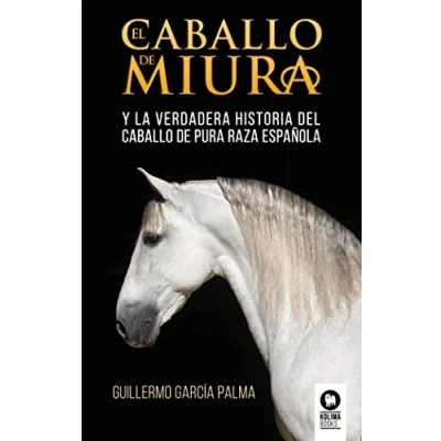 Imagen de El caballo de Miura: La verdadera historia del pura raza española (Estilo vida)
