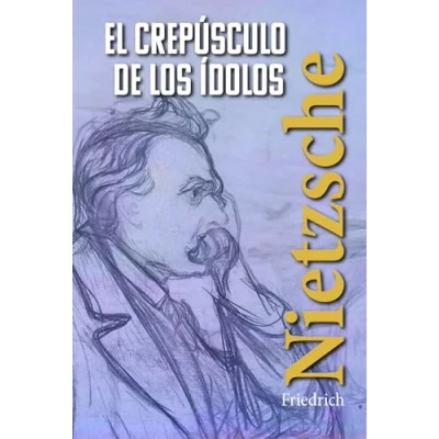 Imagen de el CREPÚSCULO DE LOS ÍDOLOS: Cómo se filosofa con martillo