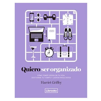Imagen de Quiero Ser Organizado, Cómo Poner Orden en tu Vida, Gestionar Tiempo y Lograr Resultados, Edición 1, Colección Eclectica