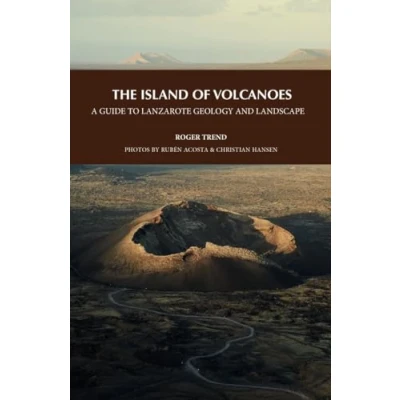 Imagen de The Island Of Volcanoes. A Guide To Lanzarote Geology And Landscape