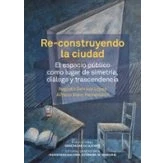 Imagen de Re construyendo La Ciudad: El Espacio Publico Como Lugar De Simetria D