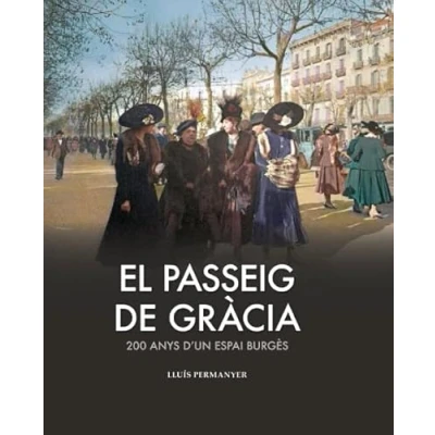 Imagen de EL passeig DE GRÀCIA : 200 Anys d&#039;un Burgès (ESPLENDOR)