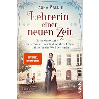 Imagen de Lehrerin einer neuen Zeit: Maria Montessori Die schwerste Entscheidung ihres Lebens traf sie für das Wohl der Kinder Historischer Roman: 1