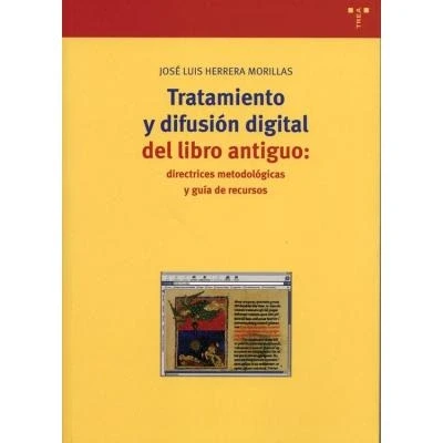Imagen de Tratamiento y difusión digital del libro antiguo: directrices metodológicas guía de recursos