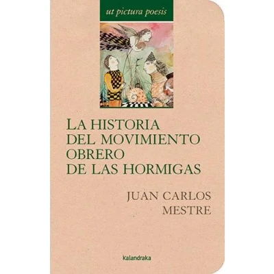 Imagen de La historia del movimiento obrero de las hormigas: Antología Juan Carlos Mestre (Ut pictura poesis)