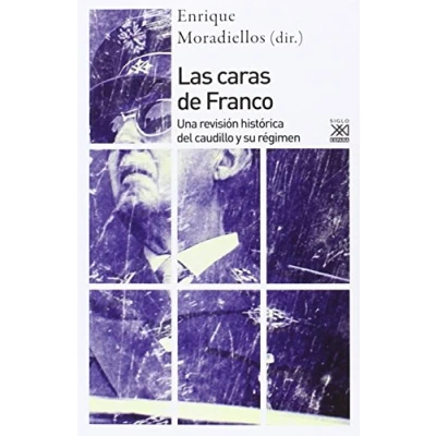 Imagen de Las caras de Franco: Una revisión histórica del caudillo y su régimen: 1191 (Siglo XXI España General)