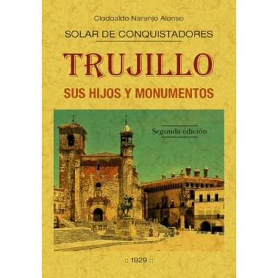 Imagen de Trujillo, sus hijos y monumentos: Solar de conquistadores (SIN COLECCION)