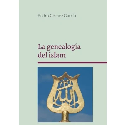 Imagen de La genealogía del islam: Origen y fundamentos sistema islámico