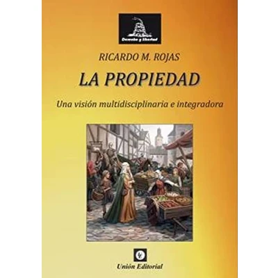 Imagen de LA PROPIEDAD: Una visión multidisciplinaria e integradora (DERECHO Y LIBERTAD)