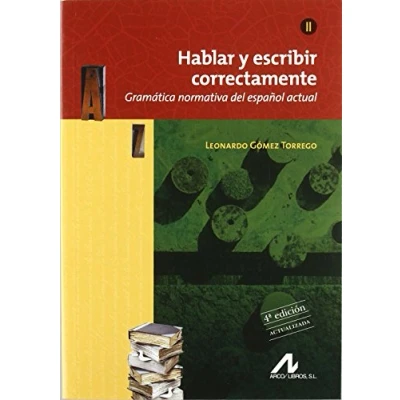 Imagen de Hablar y escribir correctamente Tomo II. Edición 4ª Actualizada: Gramática Normativa del español actual.: Gramatica Espanol Actual (Manuales)