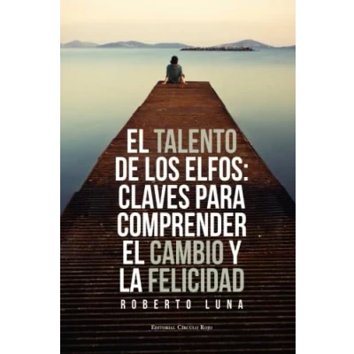 Imagen de el talento de los elfos. Claves para comprender cambio y la felicidad (SIN COLECCION)
