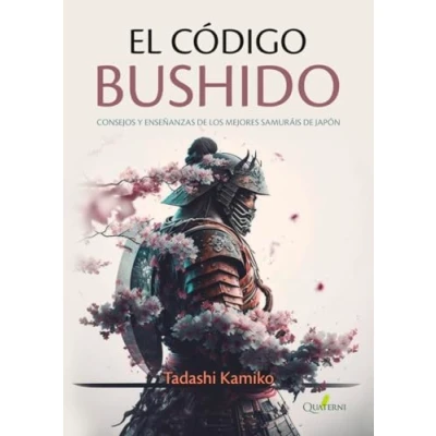 Imagen de EL CÓDIGO BUSHIDO: Consejos y enseñanzas de los mejores samuráis Japón (JAPON ESENCIAL)