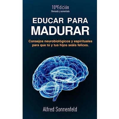 Imagen de Educar para Madurar: Consejos neurobiológicos y espirituales que tú tus hijos seáis felices