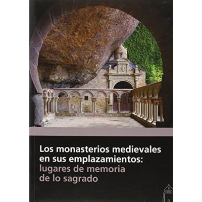 Imagen de Los monasterios medievales en sus emplazamientos: lugares de memoria lo sagrado (SIN COLECCION)