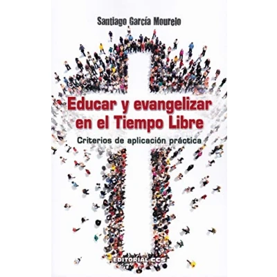 Imagen de EDUCAR Y EVANGELIZAR EN EL TIEMPO LIBRE: Criterios de aplicación práctica: 20 (Agentes PJ)