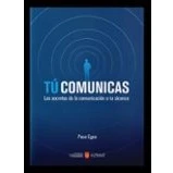 Imagen de Tú comunicas: Los secretos de la comunicación a tu alcance (SIN COLECCION)