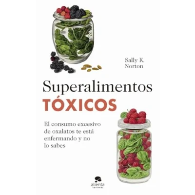 Imagen de Superalimentos tóxicos: El consumo excesivo de oxalatos te está enfermando y no lo sabes (Alienta)