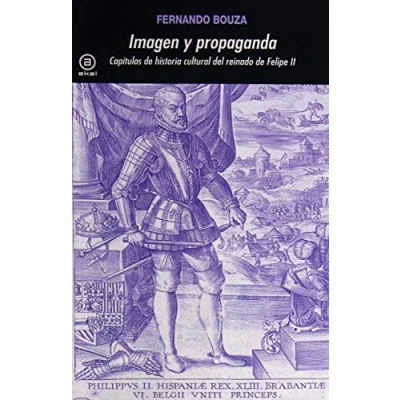 Imagen de Imagen y propaganda: Capítulos de historia cultural del reinado Felipe II: 200 (Universitaria)