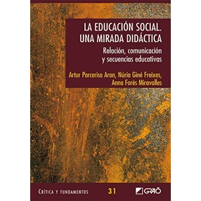 Imagen de La educación social. Una mirada didàctica.: Relación, comunicación y secuencias educativas: 031 (Critica Fundamentos)