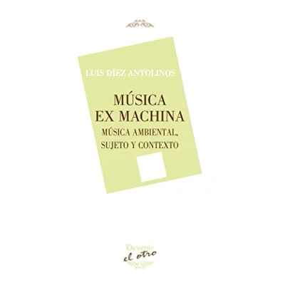 Imagen de Música Ex Machina: ambiental. Sujeto y contexto: 125 (DEVENIR/EL OTRO)