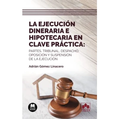 Imagen de la ejecución dineraria e hipotecaria en clave práctica: Partes, tribunal, despacho, oposición y suspensión de ejecución: 1 (Monografía)