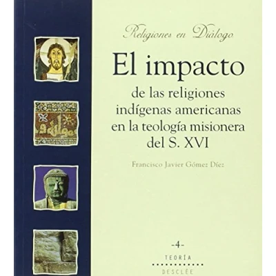 Imagen de El impacto de las religiones indígenas americanas en la teología misionera del s.xvi (Religiones diálogo)