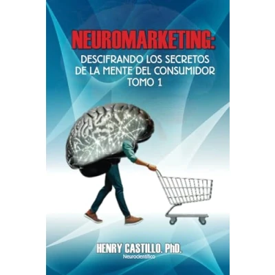 Imagen de NEUROMARKETING: DESCIFRANDO LOS SECRETOS DE LA MENTE DEL CONSUMIDOR TOMO 1