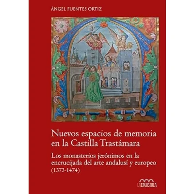Imagen de Nuevos espacios de memoria en la Castilla trastámara: Los monasterios jerónimos encrucijada del arte andalusí y europeo (1373 1474): 6 (Arte Contextos)
