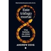 Imagen de Este tráfago mortal: Una historia de cómo morimos (SIN COLECCION)