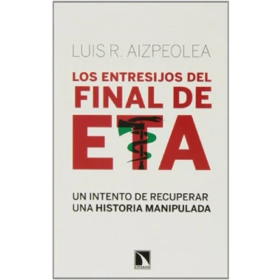 Imagen de Los Entresijos Del Final de Eta: Un intento recuperar una historia manipulada (COLECCION MAYOR)