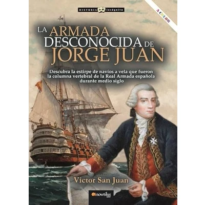 Imagen de La armada desconocida de Jorge Juan NUEVA EDICIÓN COLOR (Historia Incógnita)