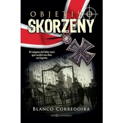 Imagen de Objetivo Skorzeny: El enigma del líder nazi que acabó sus días en España (Novela histórica)