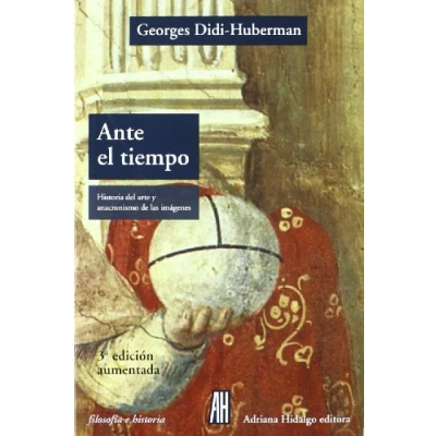 Imagen de Ante El Tiempo 3ª Edición: Historia del arte y anacronismo de las imágenes (FILOSOFIA E HISTORIA)
