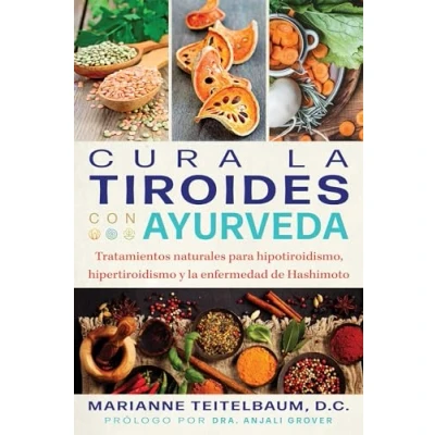 Imagen de Cura la tiroides con ayurveda: Tratamientos naturales para hipotiroidismo, hipertiroidismo y enfermedad de Hashimoto.