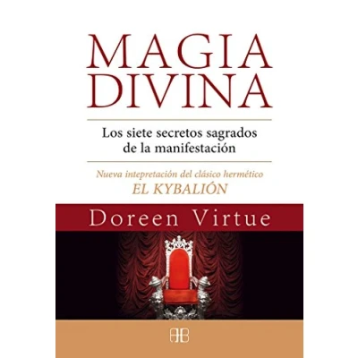 Imagen de Magia Divina. Los Siete Secretos Sagrados De La Manifestación. Nueva Interpretación Del Clásico Hermético El Kybalión (SIN COLECCION)