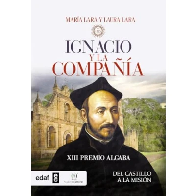 Imagen de IGNACIO Y la COMPAÑÍA. DEL CASTILLO A MISIÓN. XIII PREMIO ALGABA 2015 (Crónicas de Historia)