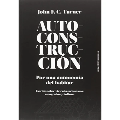 Imagen de Autoconstrucción: Por una autonomía del habitar (Escritos sobre urbanismo, vivienda, autogestión y holismo) (Ensayo)