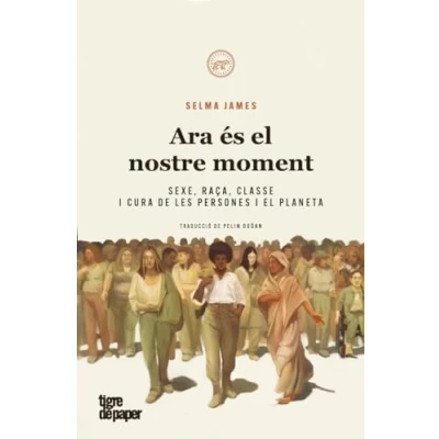 Imagen de Ara és el nostre moment: Sexe, raça, classe i cura de les persones planeta (ASSAIG)