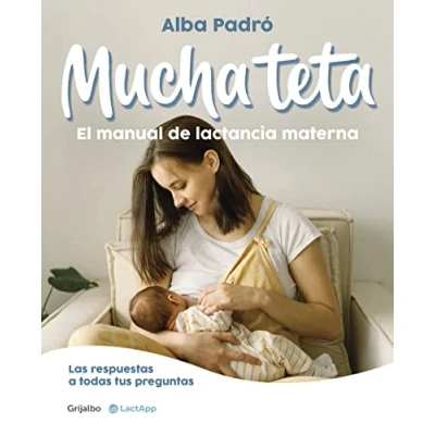 Imagen de Mucha teta. El manual de lactancia materna: Las respuestas a todas tus preguntas (Embarazo, bebé y crianza)