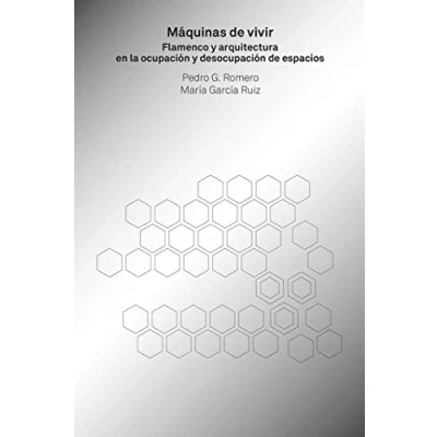 Imagen de Máquinas de Vivir. Flamenco y Arquitectura En La ocupación Desocupación espacios (TEORIA E HISTORIA)