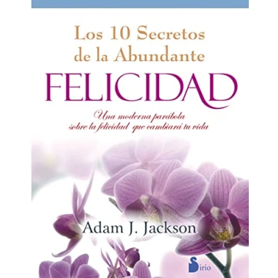 Imagen de DIEZ SECRETOS DE LA ABUNDANTE FELICIDAD COLOR: UNA MODERNA PARABOLA SOBRE QUE CAMBIARA TU VIDA (2012)